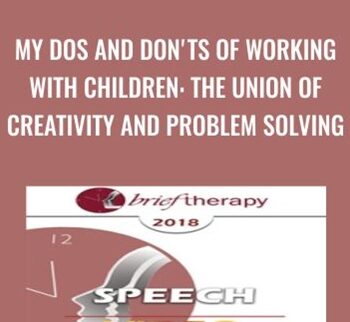 My Dos and Don'ts of Working with Children: The Union of Creativity and Problem Solving - Lynn Lyons