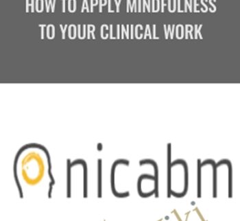 How to Apply Mindfulness to Your Clinical Work - NICABM