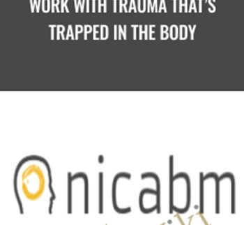 Work with Trauma That’s Trapped in the Body - NICABM