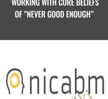 Working With Core Beliefs of "Never Good Enough" - NICABM