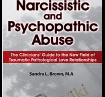 Narcissistic and Psychopathic Abuse: The Clinicians' Guide to the New Field of Traumatic Pathological Love Relationships