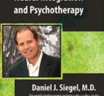 Neural Integration and Psychotherapy with Daniel Siegel, MD - Daniel J. Siegel