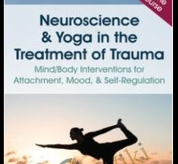 Neuroscience & Yoga in the Treatment of Trauma: Mind/Body Interventions for Attachment, Mood, & Self-Regulation - Irina Diyankova & Debra Premashakti Alvis