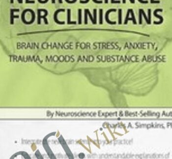 Neuroscience for Clinicians: Brain Change for Stress, Anxiety, Trauma, Moods and Substance Abuse - Charles A Simpkins, PH.D.