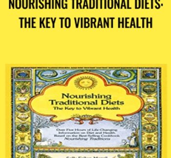 Nourishing Traditional Diets: The Key to Vibrant Health - Sally Fallon Morell