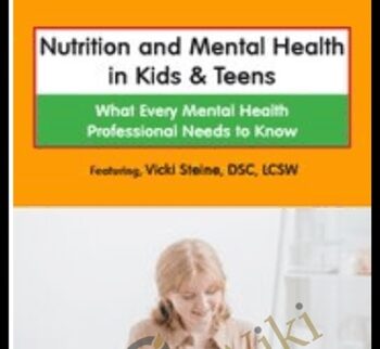 Nutrition and Mental Health in Kids & Teens: What Every Mental Health Professional Needs to Know - Vicki Steine