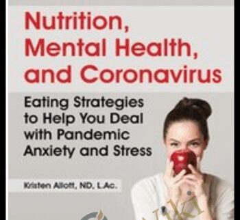Nutrition, Mental Health, and Coronavirus: Eating Strategies to Help You Deal with Pandemic Anxiety and Stress - Kristen Allott