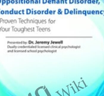Oppositional, Defiant Disorder, Conduct Disorder & Delinquency: Proven Techniques for Your Toughest Teens - Jeremy Jewell