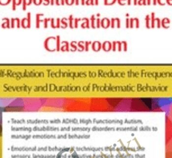 Outbursts, Oppositional Defiance and Frustration in the Classroom: Self-Regulation Techniques to Reduce the Frequency, Severity and Duration of Problematic Behavior  - Laura Ehlert