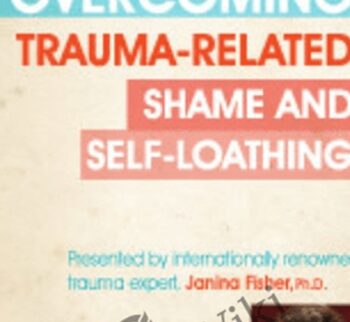 Overcoming Trauma-Related Shame and Self-Loathing with Janina Fisher, Ph.D. - Janina Fisher