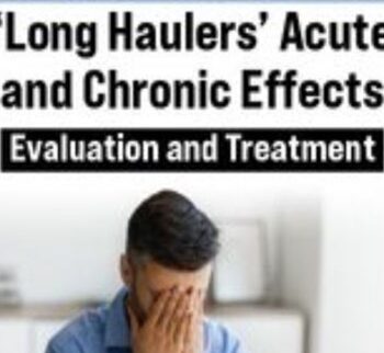 POST-COVID-19 'Long Haulers' Acute and Chronic Effects: Evaluation and Treatment - Michel (Shelly) Denes & Karen Pryor