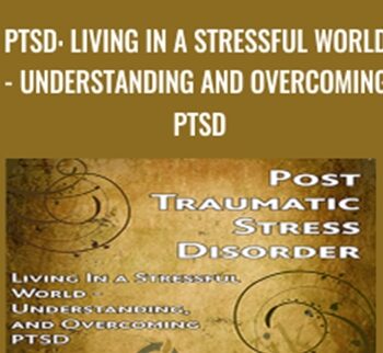 PTSD: Living In a Stressful World - Understanding and Overcoming PTSD - Jef Gazley