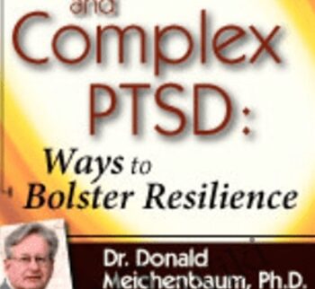 PTSD and Complex PTSD: Ways to Bolster Resilience - Donald Meichenbaum