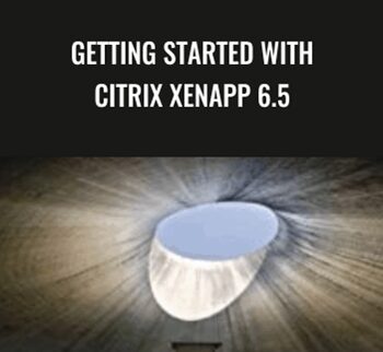 Getting Started With Citrix XenApp 6.5 – Packt Publishing