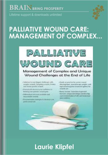 Palliative Wound Care: Management Of Complex And Unique Wound Challenges At The End Of Life – Laurie Klipfel