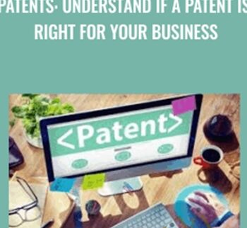 Patents: Understand If A Patent Is Right For Your Business – Alex Genadinik