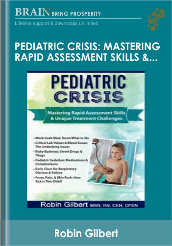 Pediatric Crisis: Mastering Rapid Assessment Skills & Unique Treatment Challenges – Robin Gilbert