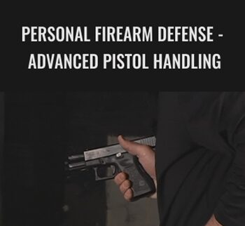 Personal Firearm Defense - Advanced Pistol Handling