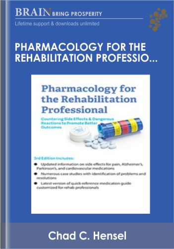 Pharmacology For The Rehabilitation Professional: Countering Side Effects & Dangerous Reactions To Promote Better Outcomes – Chad C. Hensel