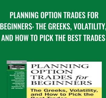 Planning Option Trades for Beginners: The Greeks, Volatility, and How to Pick the Best Trades - Peter Lusk