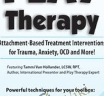 Play Therapy: Attachment-Based Treatment Interventions for Trauma, Anxiety, OCD and More! - Tammi Van Hollander