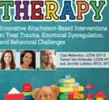 Play Therapy: Innovative Attachment-Based Interventions to Treat Trauma ... - Clair Mellenthin & Others