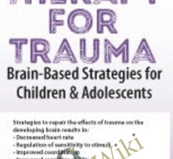 Play Therapy for Trauma: Brain-Based Strategies for Children & Adolescents - Amy Flaherty