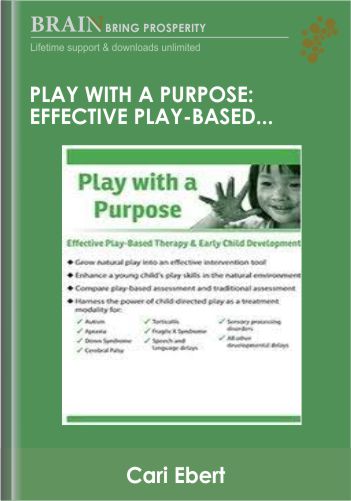 Play With A Purpose: Effective Play-Based Therapy & Early Child Development – Cari Ebert