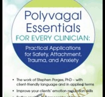 Polyvagal Essentials for Every Clinician: Practical Applications for Safety, Attachment, Trauma and Anxiety - Debra Alvis