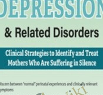 Postpartum Depression & Related Disorders: Clinical Strategies to Identify and Treat Mothers Who Are Suffering in Silence - Hilary Waller