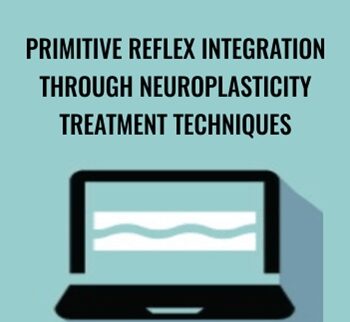 Primitive Reflex Integration Through Neuroplasticity Treatment Techniques - Karen Pryor