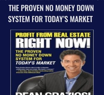 Profit From Real Estate Right Now! – The Proven No Money Down System For Today’s Market – Dean Graziosi