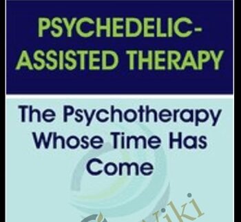 Psychedelic-Assisted Therapy: The Psychotherapy Whose Time Has Come - Janis Phelps