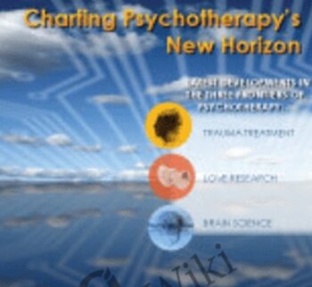 Psychotherapy Networker Symposium: Future View: Charting Psychotherapy’s New Horizon with Bessel van der Kolk, M.D., Daniel Siegel, M.D. & Barbara Fredrickson Ph.D. - Bessel Van der Kolk &  Daniel J. Siegel