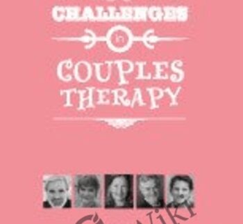 Psychotherapy Networker Symposium: Couples Therapy: Advances and Challenges in Couples Therapy Today - David Schnarch ,  Harville Hendrix & others