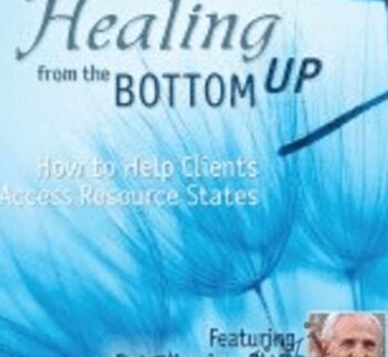 Psychotherapy Networker Symposium: Healing from the Bottom Up: How to Help Clients Access Resource States with Peter Levine