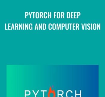 PyTorch for Deep Learning and Computer Vision - Rayan Slim & Others
