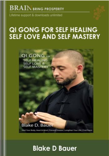 Qi Gong For Self Healing Self Love And Self Mastery – Blake D Bauer