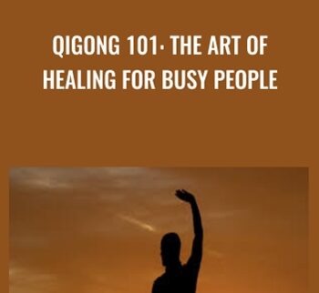 Qigong 101: The Art of Healing for Busy People