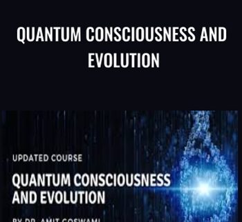 Quantum Consciousness and Evolution - Amit Goswami