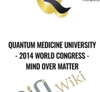 Quantum Medicine University - 2014 World Congress - Mind Over Matter