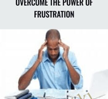 Overcome the Power of Frustration - Queen E. Franks Phillips