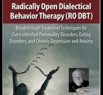 Radically Open Dialectical Behavior Therapy (RO DBT): Breakthrough Treatment Techniques for Overcontrolled Personality Disorders, Eating Disorders, and Chronic Depression and Anxiety - Thomas R Lynch