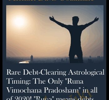 Rare Debt-Clearing Astrological Timing: The Only "Runa Vimochana Pradosham" in all of 2020! "Runa" means debts, "Vimochana" means "freedom from", "Pradosham" means "removal of sins"