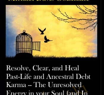 Resolve, Clear, And Heal Past-Life And Ancestral Debt Karma — The Unresolved Energy In Your Soul (and In Your Ancestral Lineage) Causing Debt In This Life, Part 1