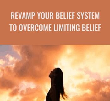 Revamp your belief system to overcome limiting belief