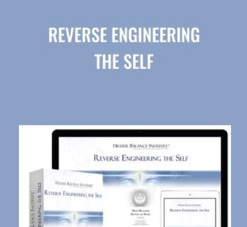 Reverse Engineering the Self - Higher Balance Institute