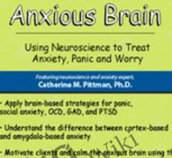 Rewire the Anxious Brain: Using Neuroscience to End Anxiety, Panic and Worry - Catherine M. Pittman