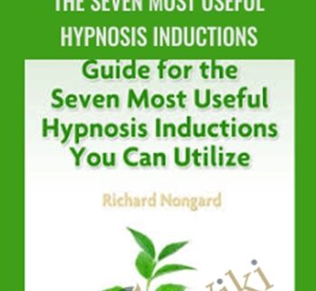 The Seven Most Useful Hypnosis Inductions - Richard Nongard
