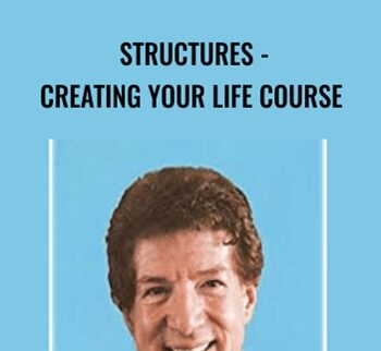 Robert Fritz – STRUCTURES – Creating Your Life Course